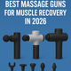 Best Massage Guns For Muscle Recovery in 2026